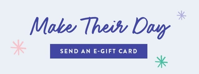 Make their day! Send an e-gift card