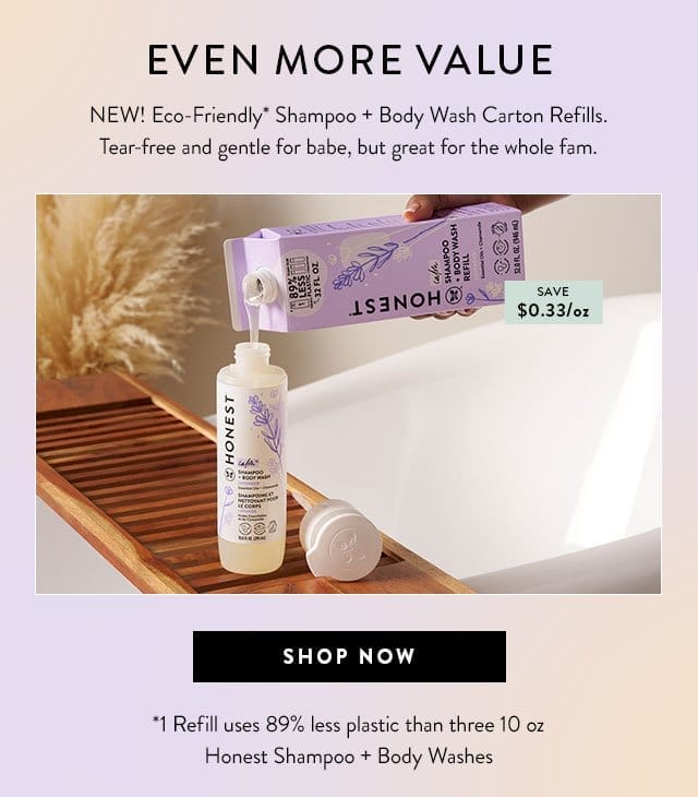 EVEN MORE VALUE! Shop NEW Eco-Friendly Shampoo + Body Wash Carton Refills