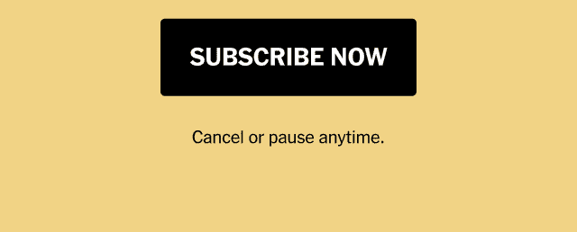 SUBSCRIBE NOW | Cancel or pause anytime. >