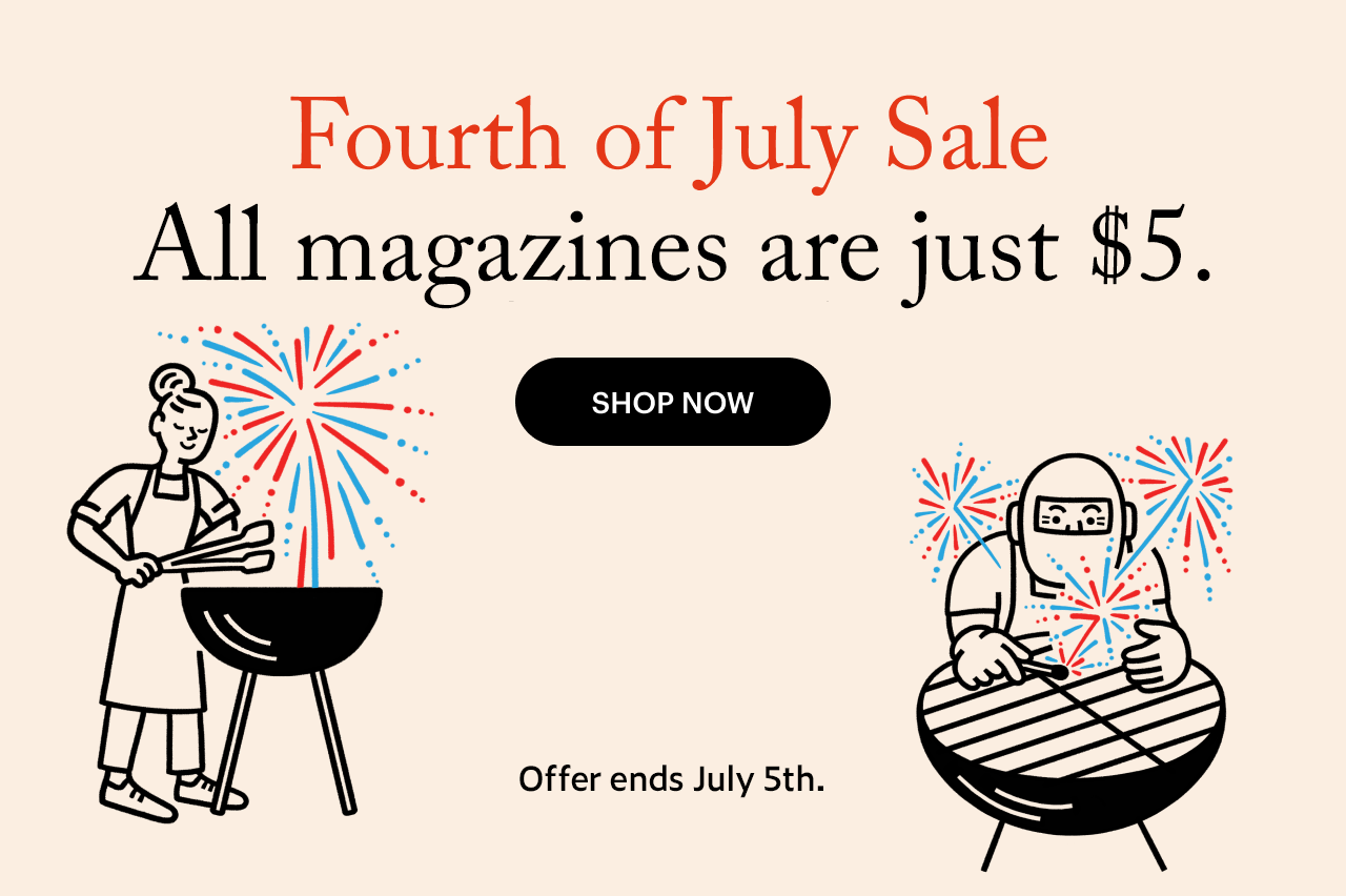 Fourth of July Sale. All magazines, just \\$5. Shop Now. Offer ends July 7th.