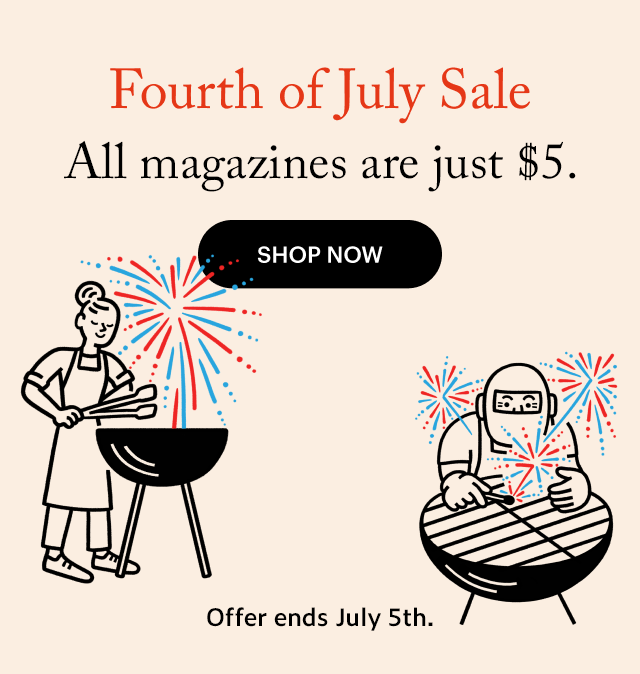 Fourth of July Sale. All magazines, just \\$5. Shop Now. Offer ends July 5th.