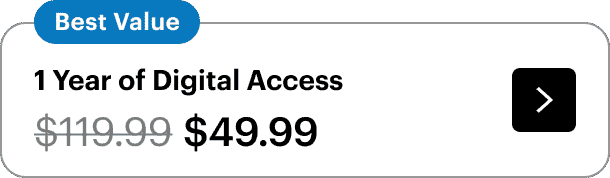 Get 1 year of digital access for only \\$49.99 (originally \\$119.99).