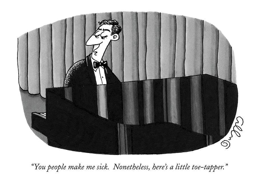 A man is playing a baby grand piano. The caption reads: You people make me sick. Nonetheless, here's a little toe-tapper.