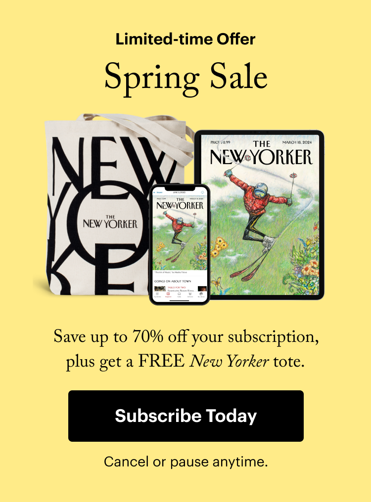 Limited-time Offer. New Year's Sale. Save up to 70% off your subscription, plus get a FREE New Yorker tote. Subscribe Today. Cancel or pause anytime.