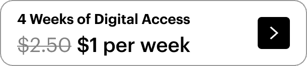 Get 4 weeks of digital access for only \\$1 a week.