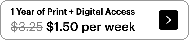 Get 1 year of print and digital access for only \\$1.50 per week.