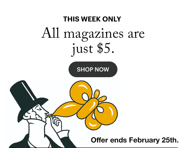 Don't miss out. Subscribe now to any magazine, just \\$5. Offer ends February 28th.