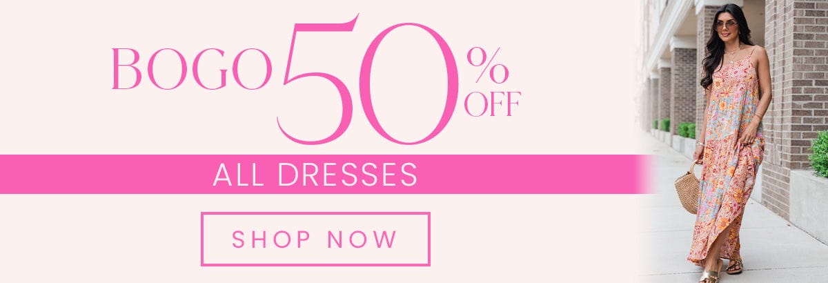 SHOP BOGO DRESSES 50% OFF ALL DRESSES