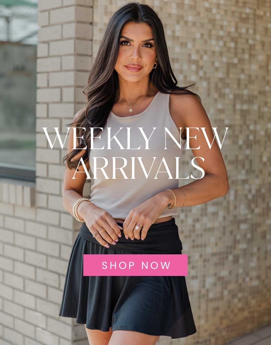 SHOP EARLY ACCESS: WEEKLY NEW ARRIVALS