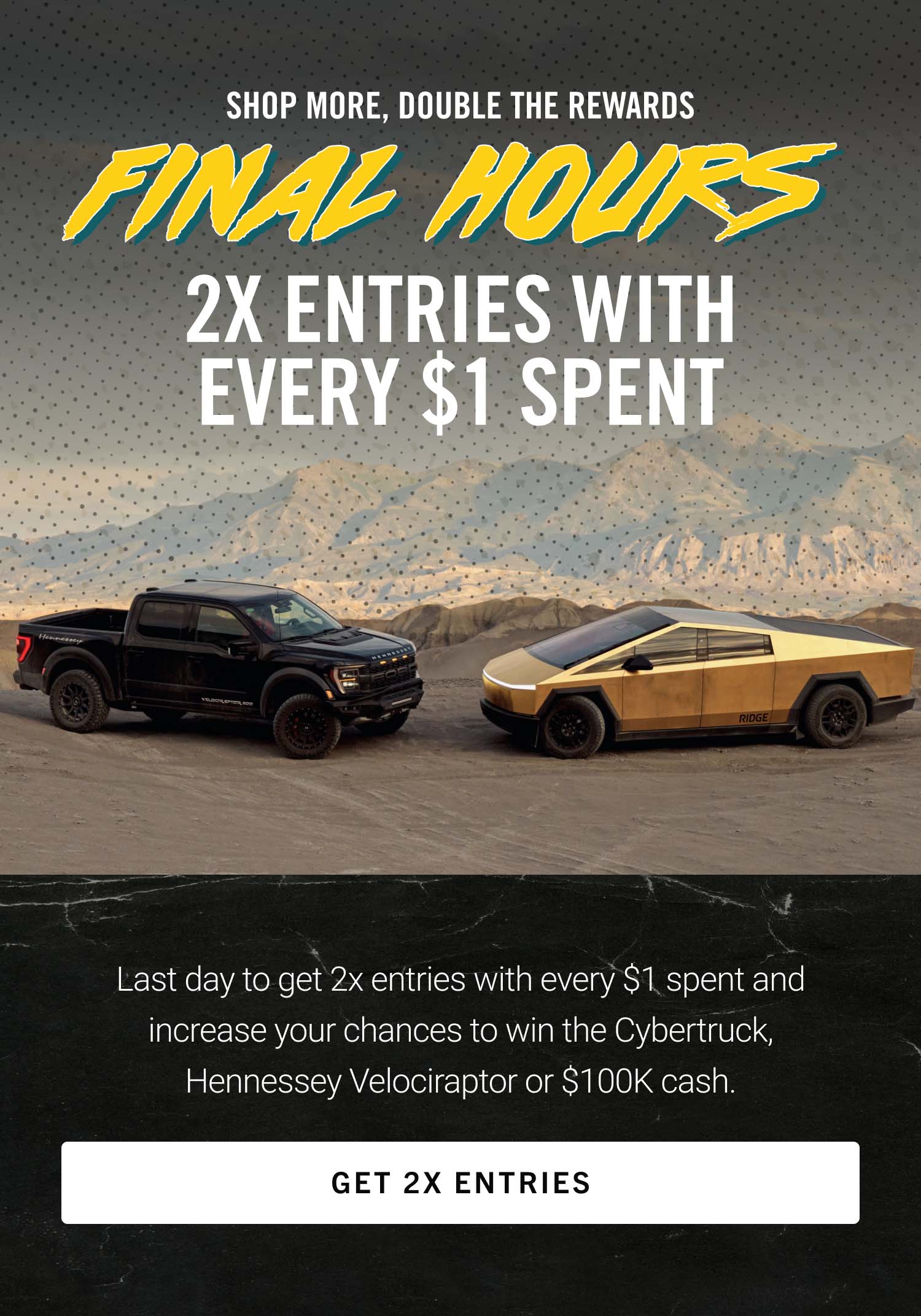 Final Hours: Earn 2x Entries For Every \\$1 Spent