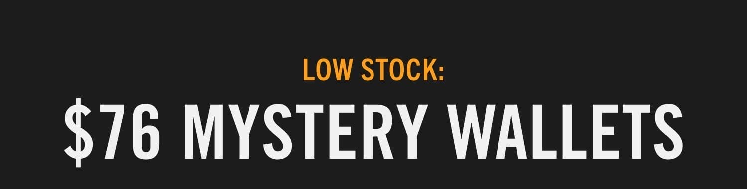 LOW STOCK: \\$76 MYSTERY WALLETS