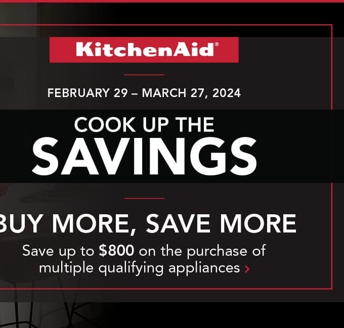 KitchenAid - Cook Up The Savings. Save up to \\$800 on the purchase of multiple qualifying appliances