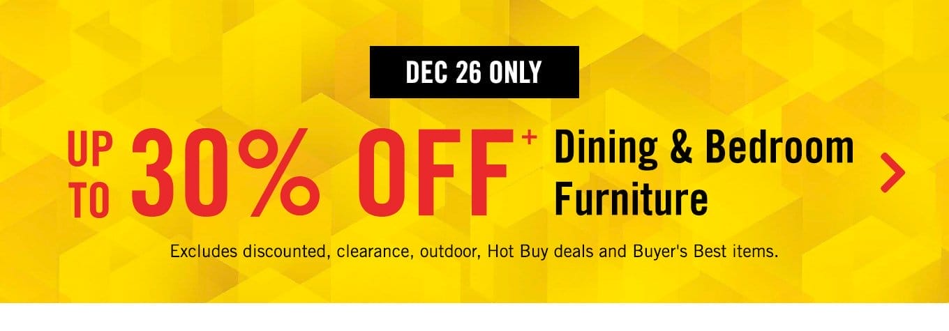 Up to 30% off dining and bedroom furniture.