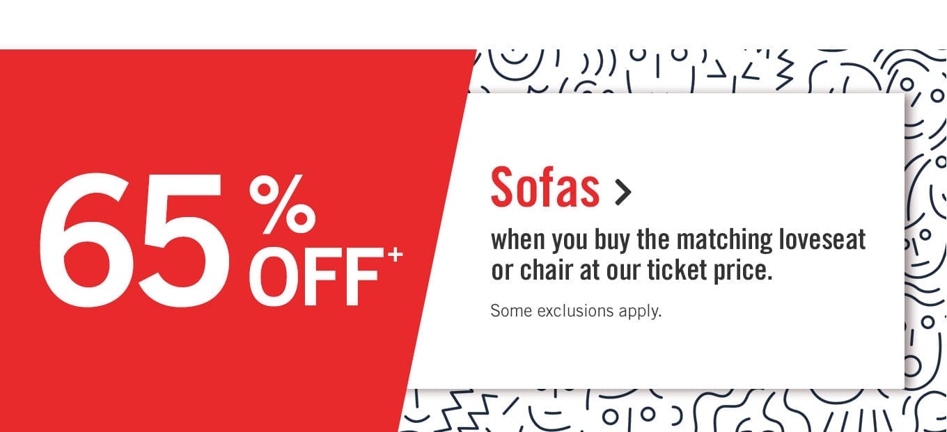 65% off sofas when you buy the matching loveseat or the matching chair