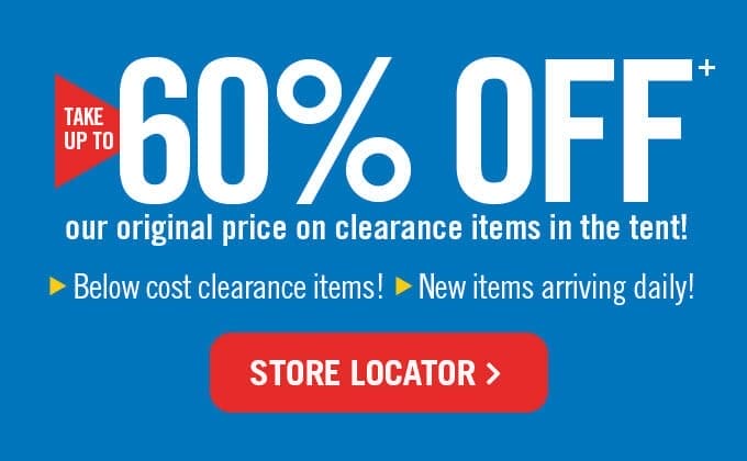 Take up to 60% off our original price on clearance items in the tent.