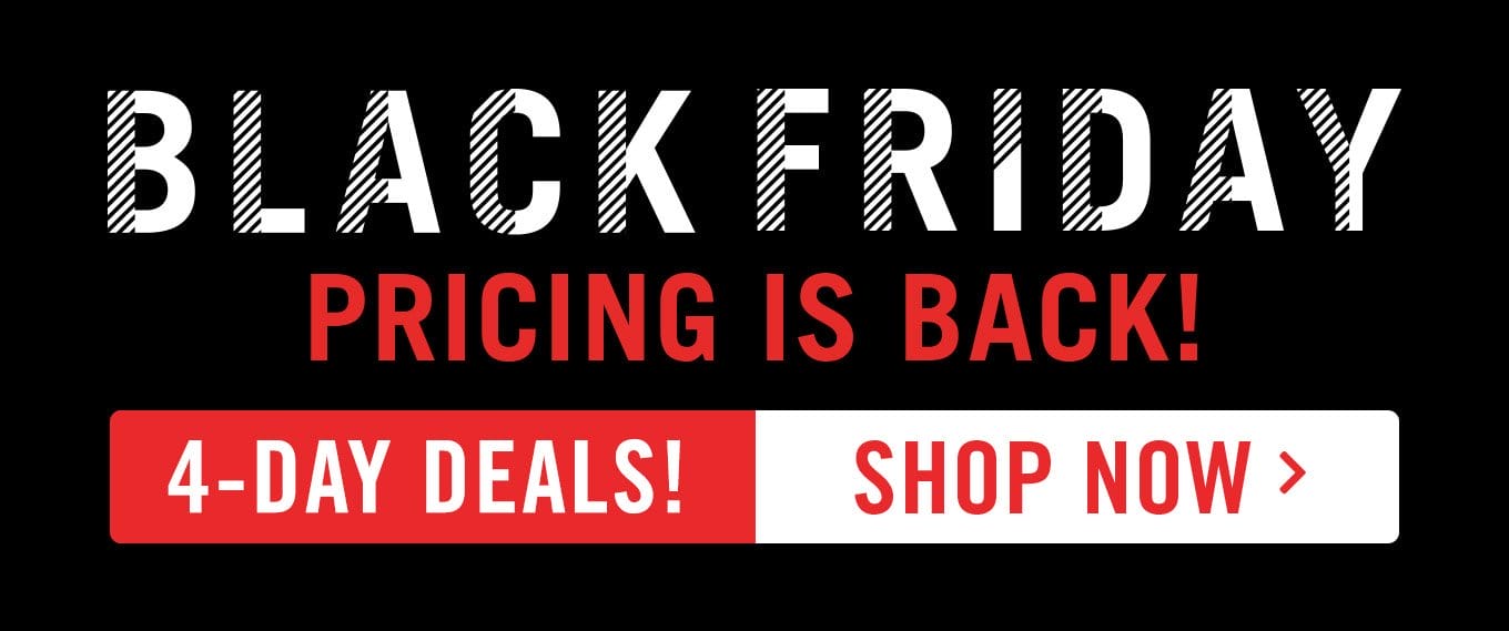 Black Friday Pricing Is Back - 4-Day Deals