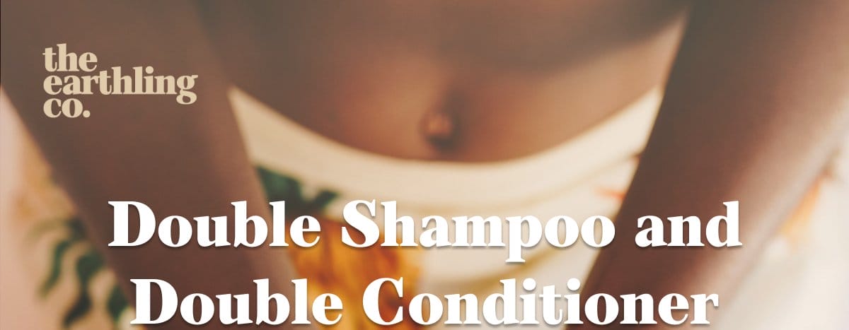 The Earthling Co. | Double Shampoo and Double Conditioner