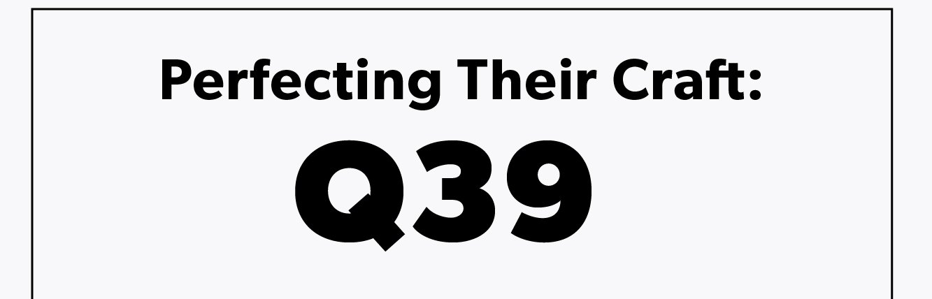 Perfecting Their Craft: Q39