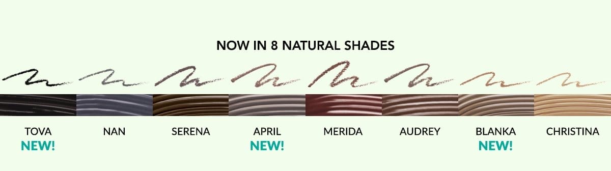 Now in 8 natural shades