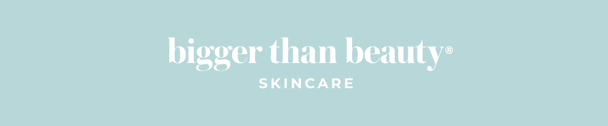 Bigger Than Beauty Skincare