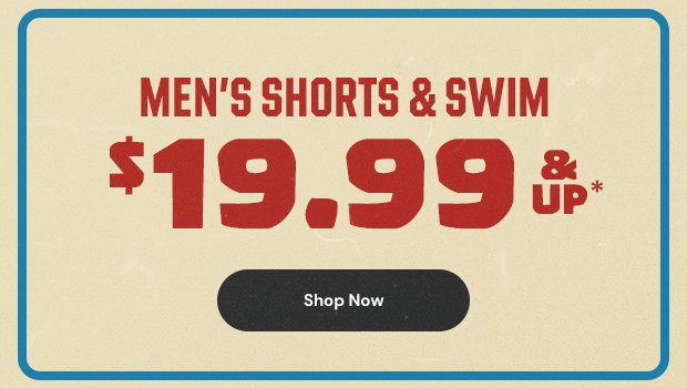 \\$19.99 and up Men's Shorts and Swim