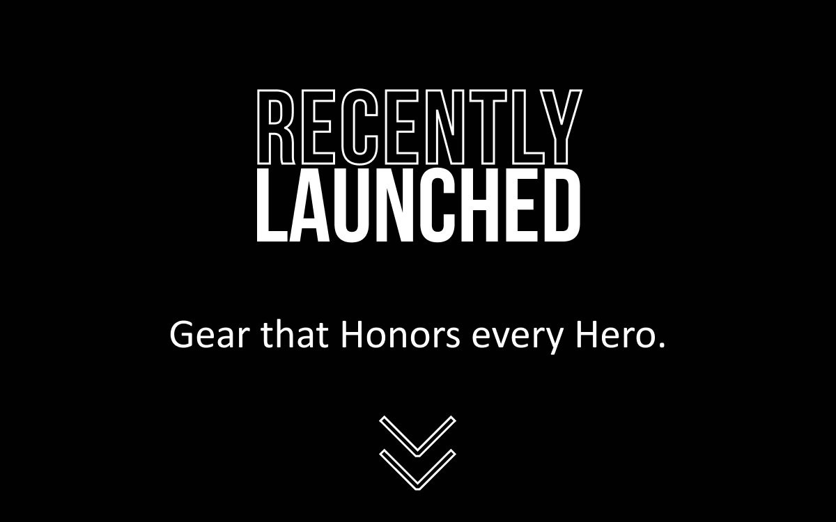 RECENTLY LAUNCHED Gear that Honors Every Hero