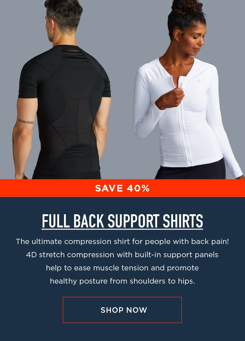 SAVE 40% FULL BACK SUPPORT SHIRTS SHOP NOW