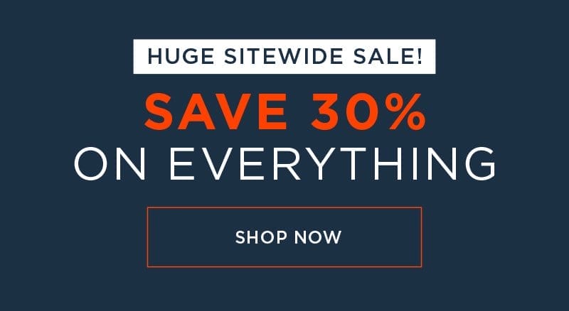 HUGE SITEWIDE SALE! SAVE 30% ON EVERYTHING SHOP NOW