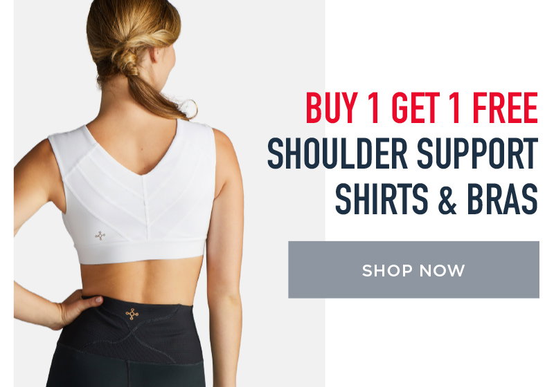 BUY 1 GET 1 FREE SHOULDER SUPPORT SHIRTS & BRAS SHOP NOW