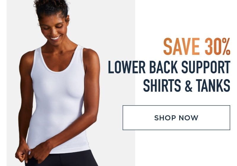 SAVE 30% LOWER BACK SUPPORT SHIRTS & TANKS SHOP NOW