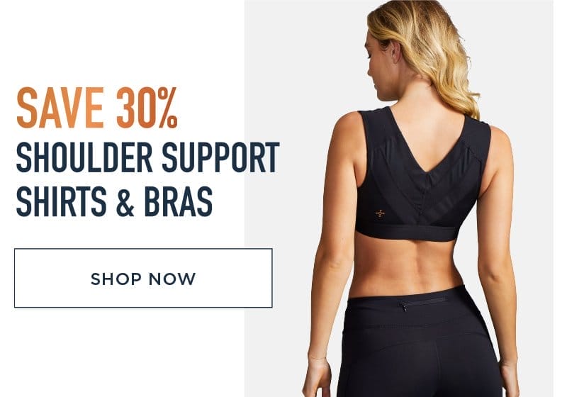 SAVE 30% SHOULDER SUPPORT SHIRTS & BRAS