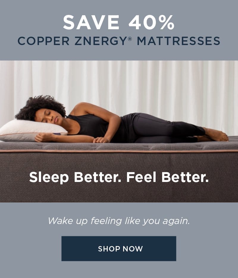 SAVE 40% COPPER ZNERGY MATRESSES SHOP NOW