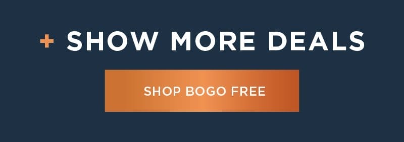 + SHOW MORE DEALS SHOP BOGO FREE