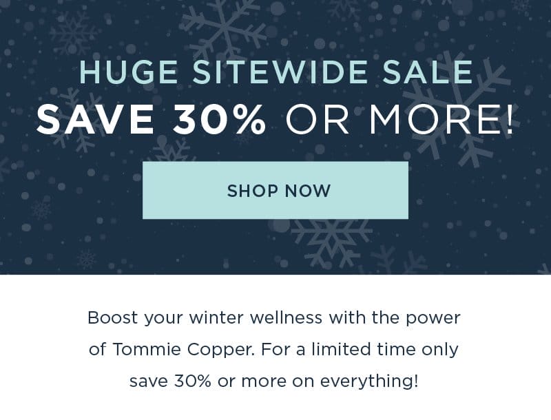 HUGE SITEWIDE SALE SAVE 30% OR MORE SHOP NOW