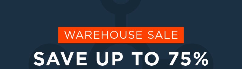 WARHOUSE SALE SAVE UP TO 75%