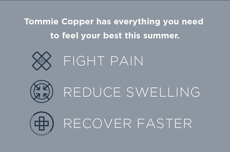 TOMMIE COPPER HAS EVERYTHING YOU NEED TO FEEL YOUR BEST THIS SUMMER