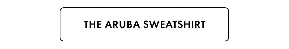 The Aruba Sweatshirt