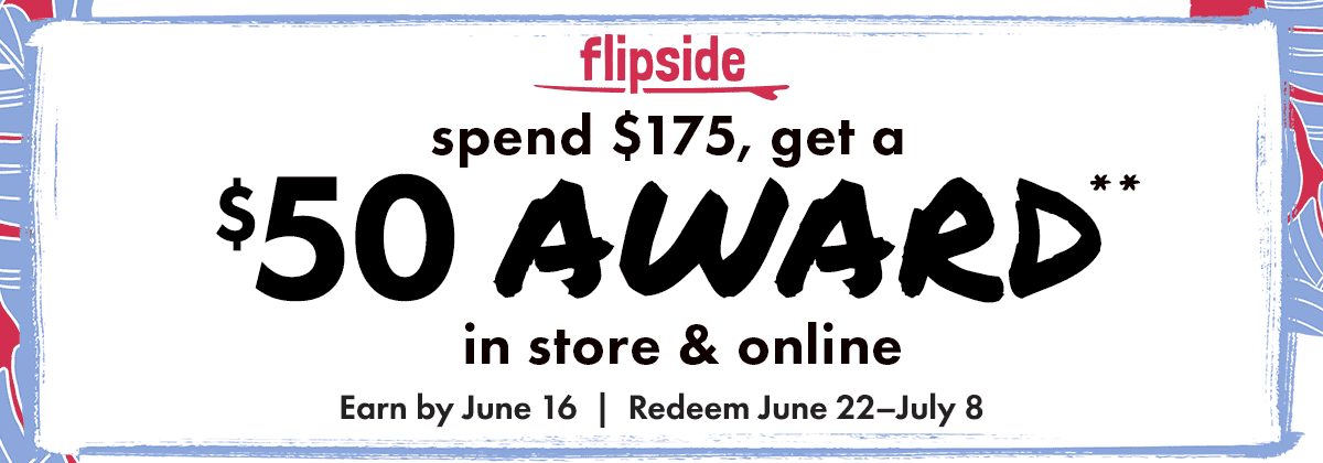 Flipside: spend \\$175, get a \\$50 award** in store & online. Earn by June 16 | Redeem June 22 - July 8.