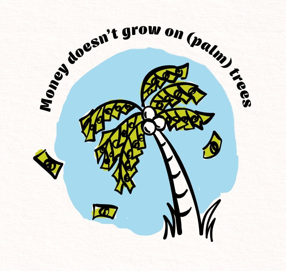 Money doesn't grow on (palm) trees