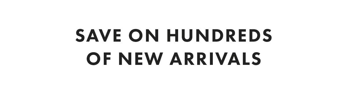 Save on hundred of new arrivals