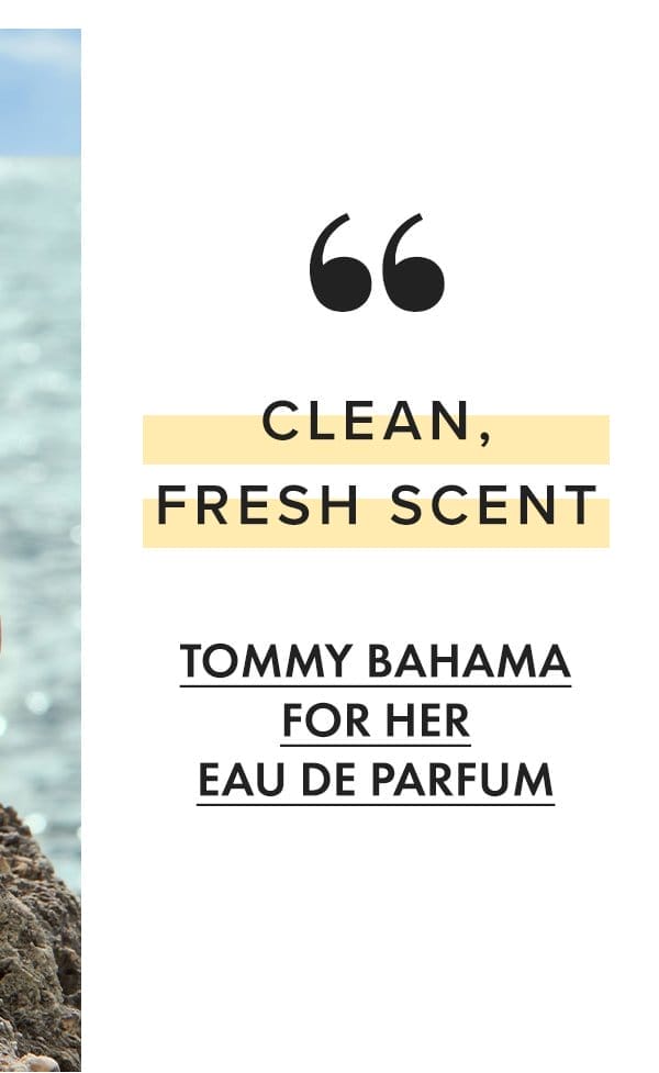 "Clean, fresh scent" - Tommy Bahama for Her Eau de Parfum