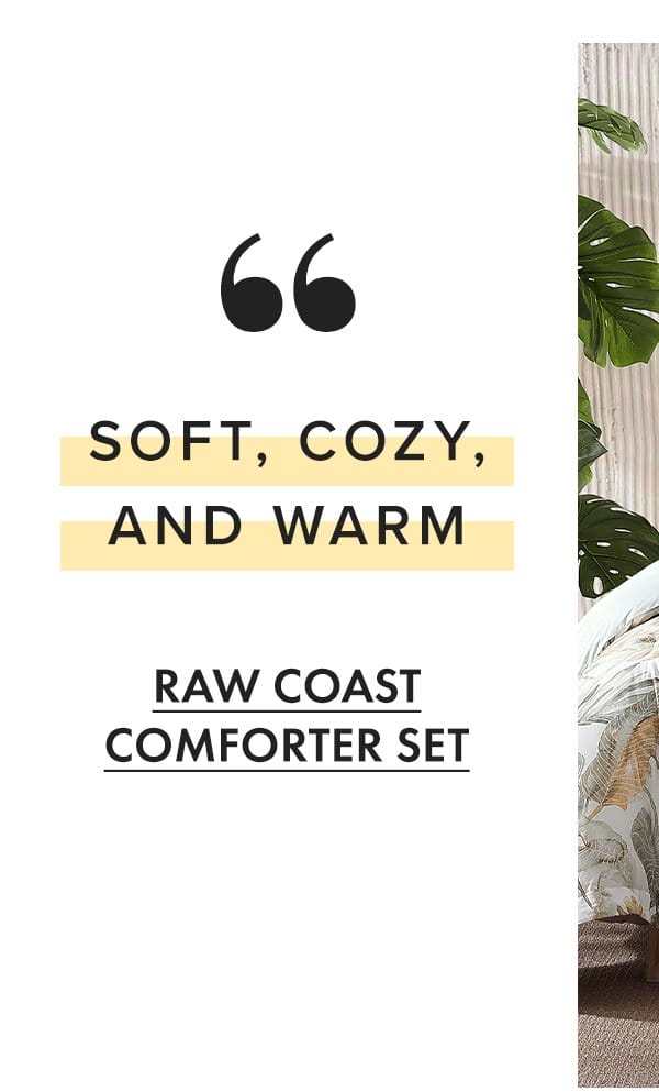 "Soft, cozy, and warm" - Raw Coast Comforter Set