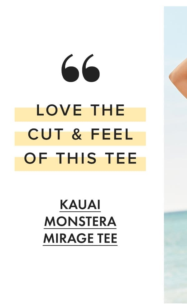 "Love the cut & feel of this tee" - Kauai Monstera Mirage Tee