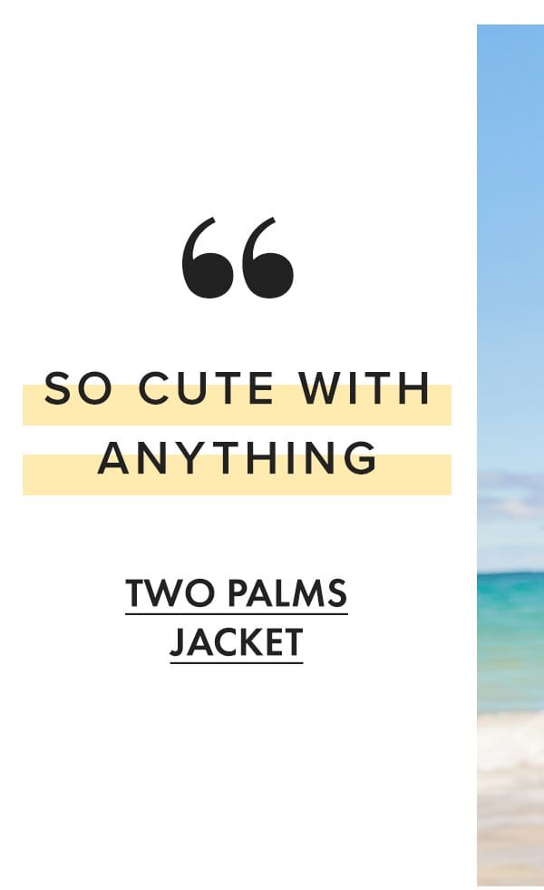 "So cute with anything" - Two Palms Jacket