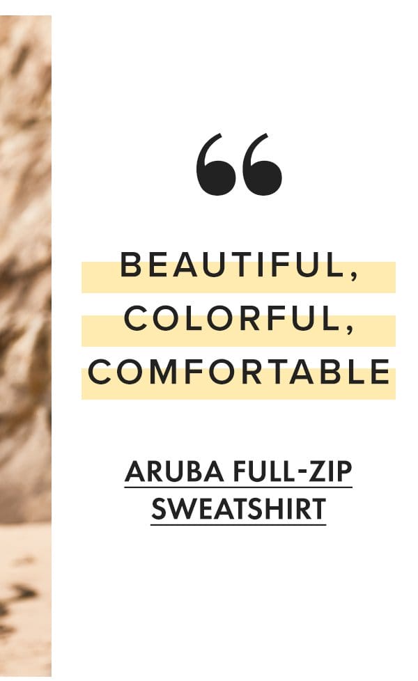 "Beautiful, colorful, comfortable" - Aruba Full-Zip Sweatshirt