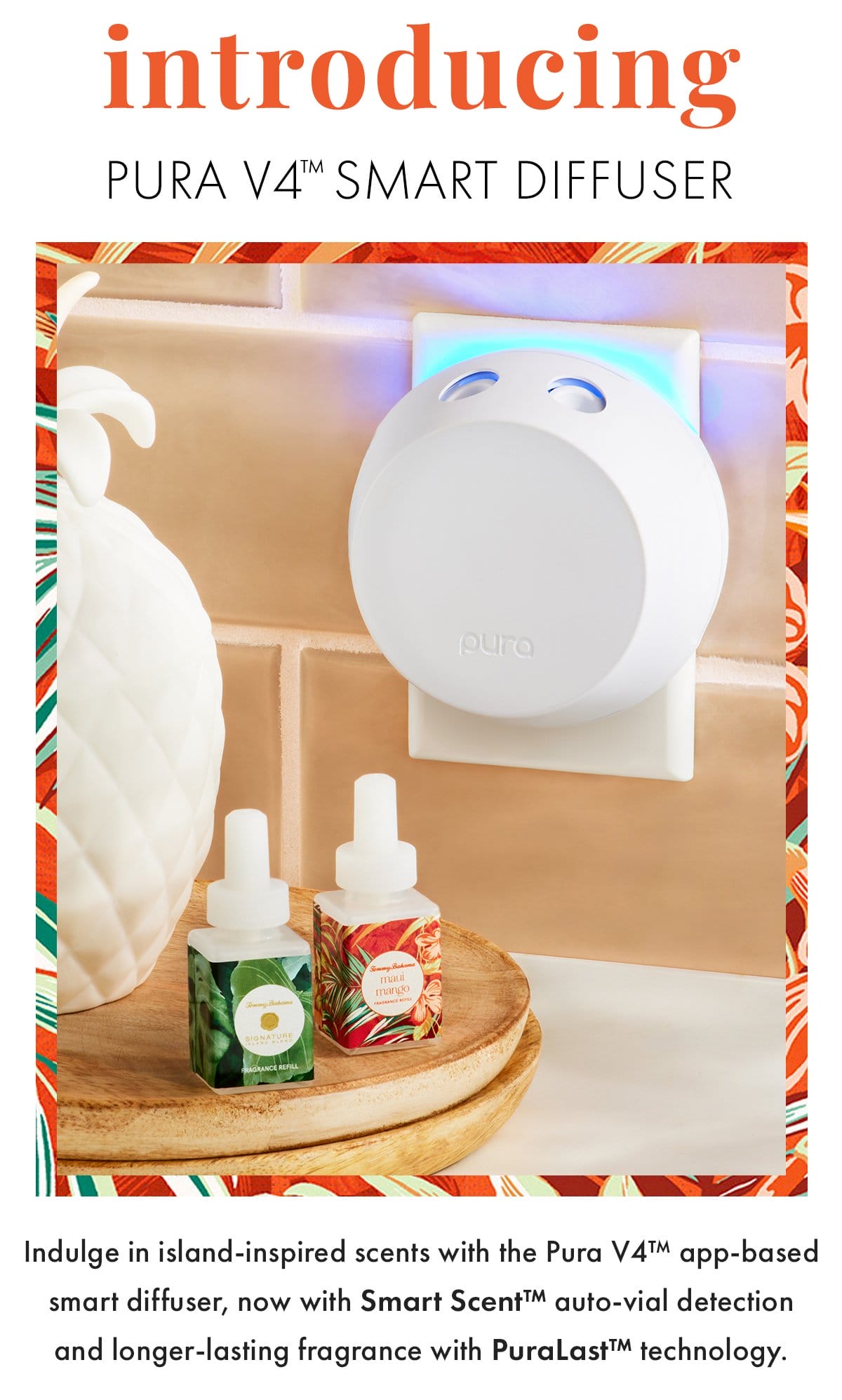 Introducing Pura V4 Diffuser. Indulge in island-inspired scents with the Pura V4 app-based smart diffuser, now with Smart Scent auto-vial detection and longer-lasting fragrance with PuraLast technology.