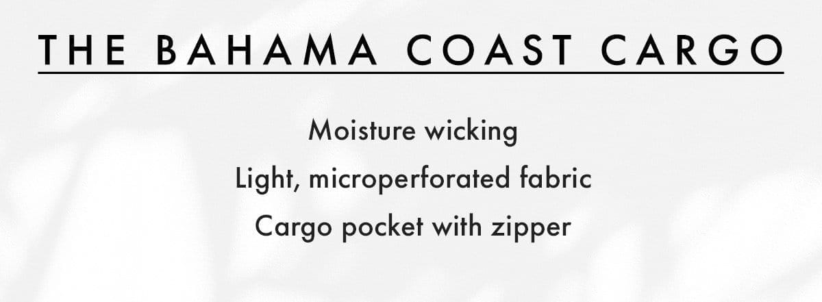 The Bahama Coast Cargo: Moisture wicking, light, microperforated fabric, cargo pocket with zipper.