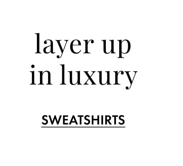 Layer Up in Luxury. Sweatshirts