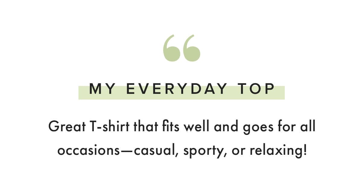 "My everyday top. Great t-shirt that fits well and goes for all occasions - casual, sporty, or relaxing!"