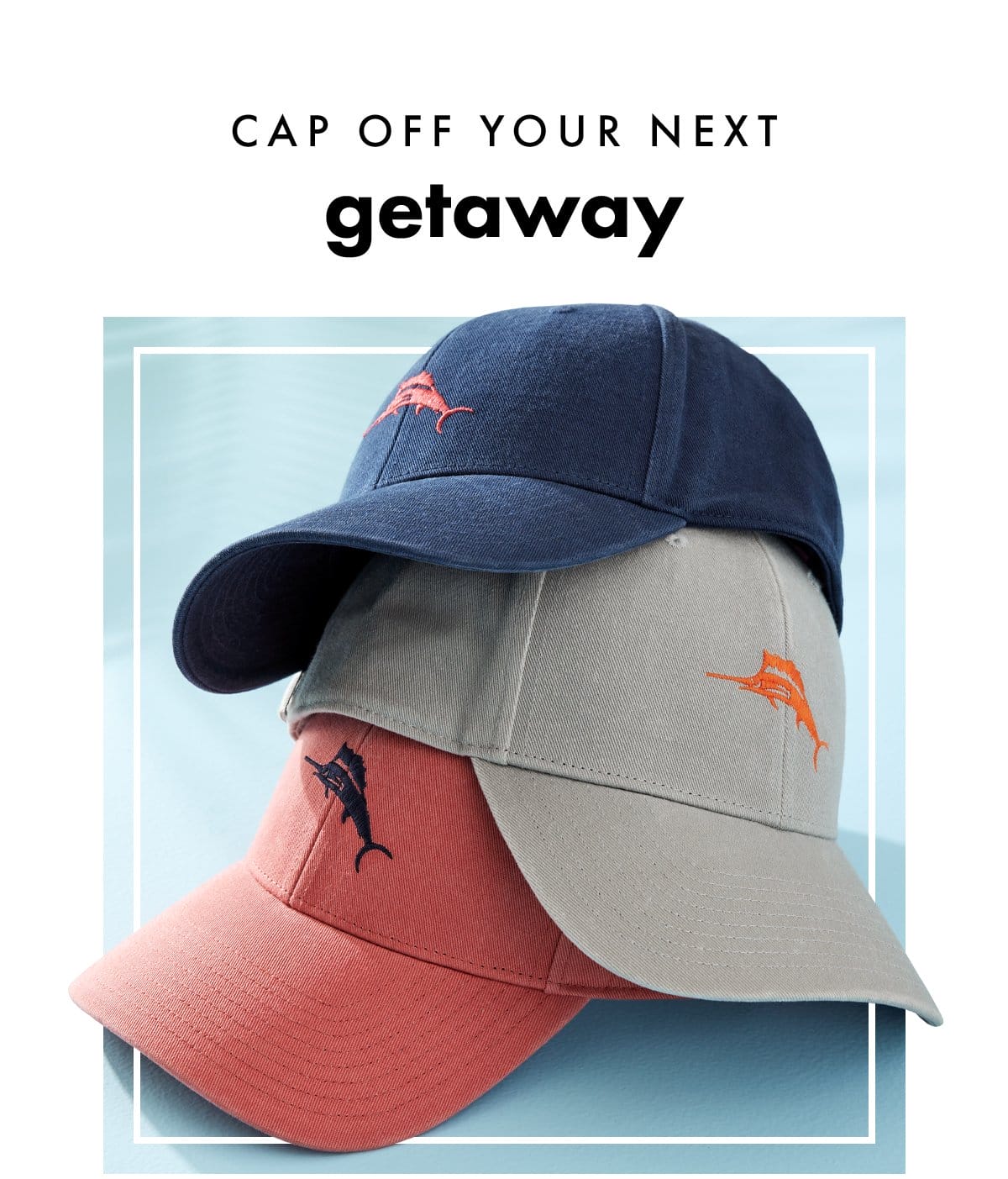 Cap Off Your Next Getaway